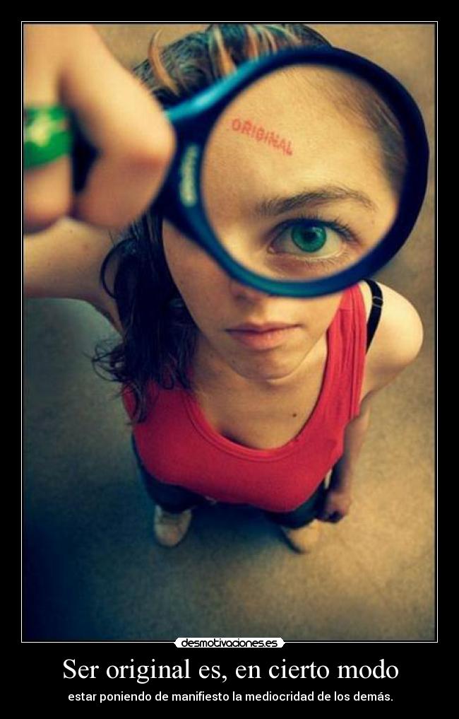 Ser original es, en cierto modo -