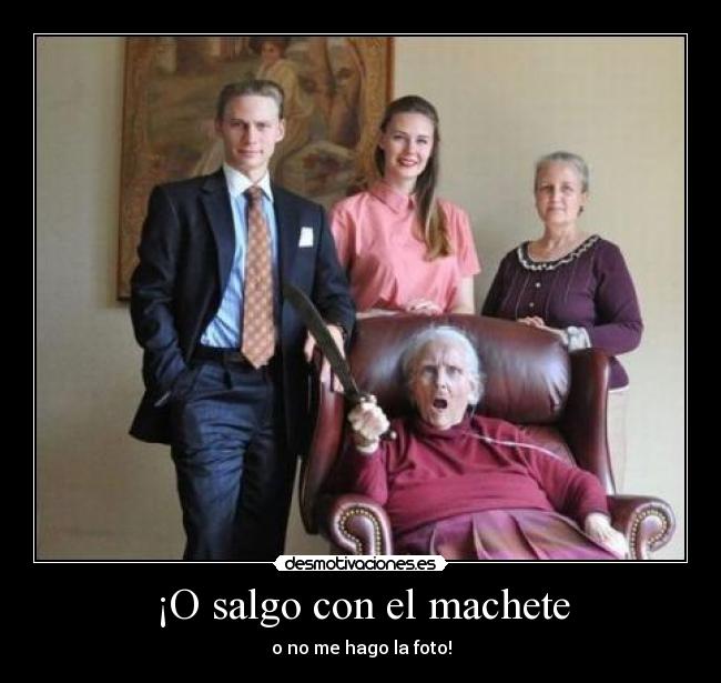 ¡O salgo con el machete -