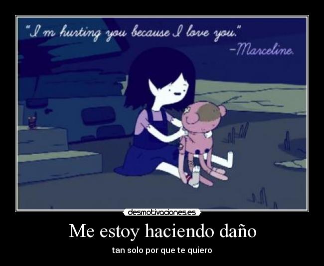Me estoy haciendo daño - tan solo por que te quiero