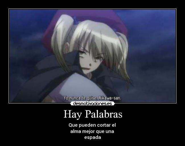Hay Palabras - Que pueden cortar el 
alma mejor que una 
espada