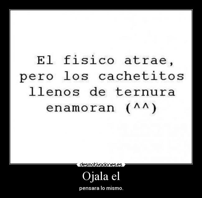 Ojala el - pensara lo mismo.