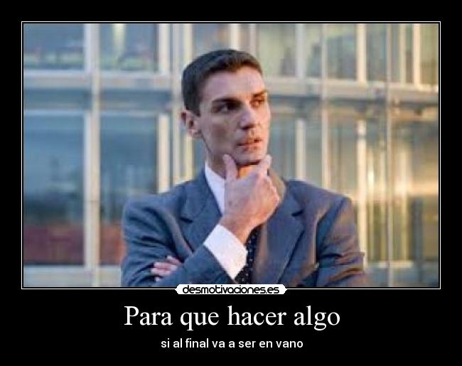 Para que hacer algo - 