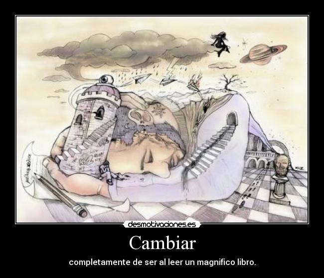 Cambiar - completamente de ser al leer un magnifico libro.