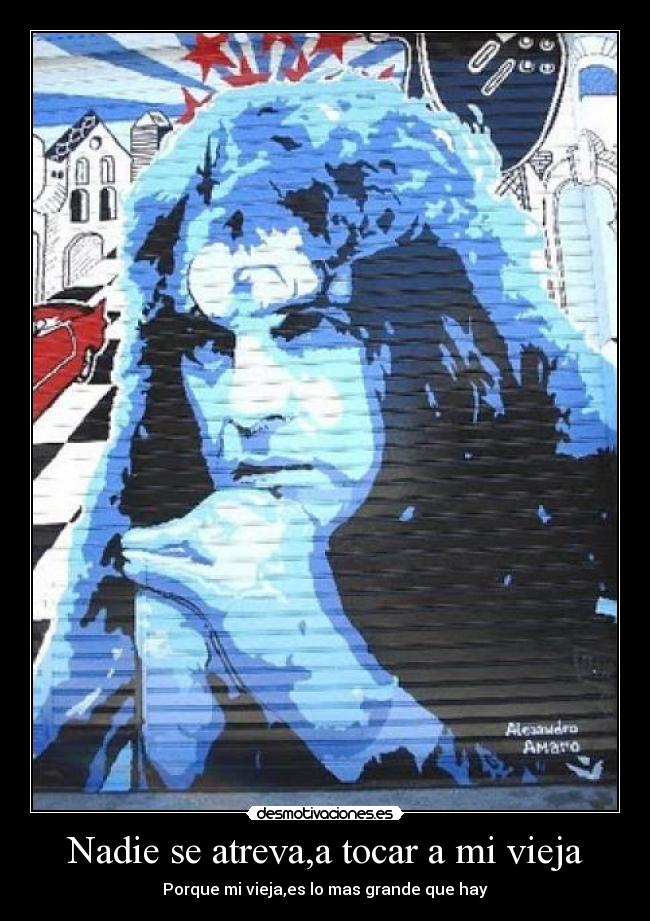 Nadie se atreva,a tocar a mi vieja -