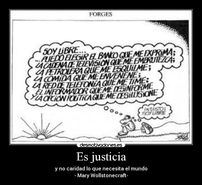 Es justicia - y no caridad lo que necesita el mundo
- Mary Wollstonecraft-