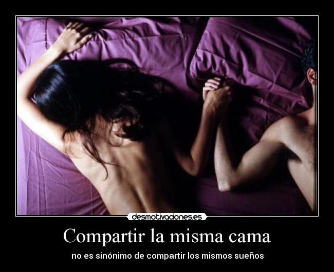 Compartir la misma cama - no es sinónimo de compartir los mismos sueños