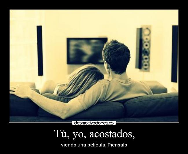 Tú, yo, acostados, -