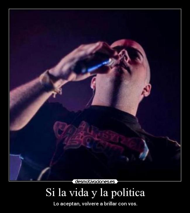 Si la vida y la politica - Lo aceptan, volvere a brillar con vos.