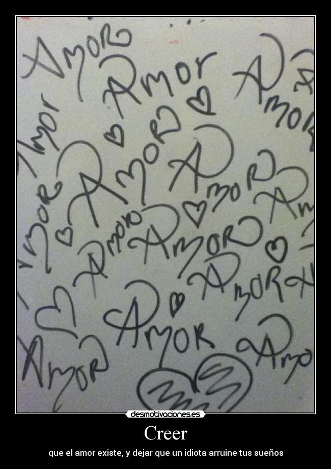 Creer - que el amor existe, y dejar que un idiota arruine tus sueños