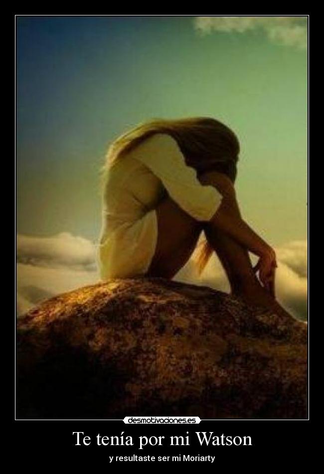 Te tenía por mi Watson - y resultaste ser mi Moriarty