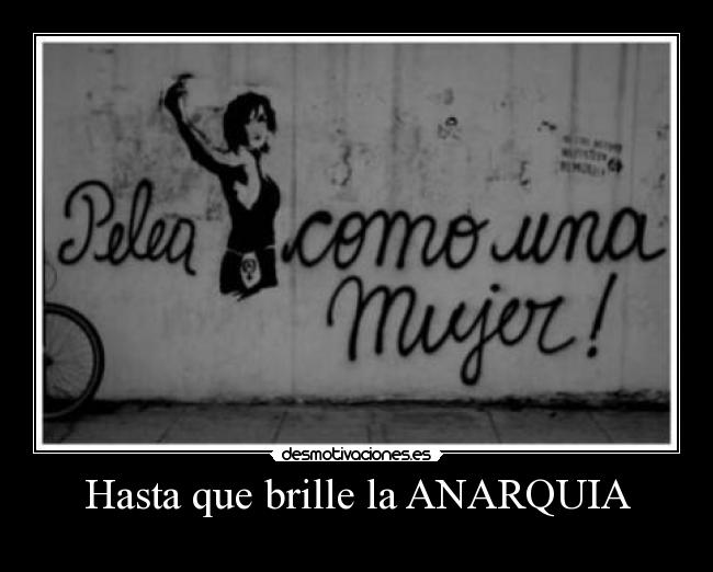 Hasta que brille la ANARQUIA -