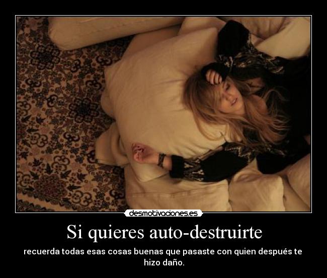 Si quieres auto-destruirte -