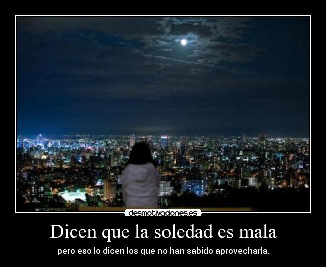 Dicen que la soledad es mala - 