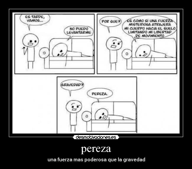 pereza - una fuerza mas poderosa que la gravedad