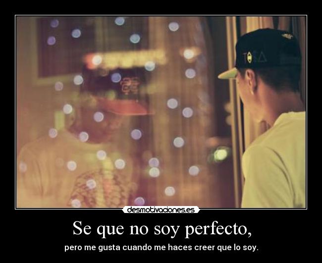 Se que no soy perfecto, - 