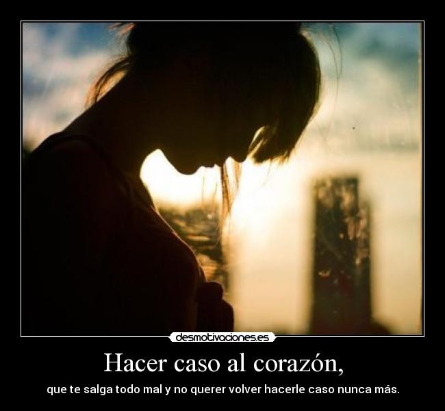 Hacer caso al corazón, -