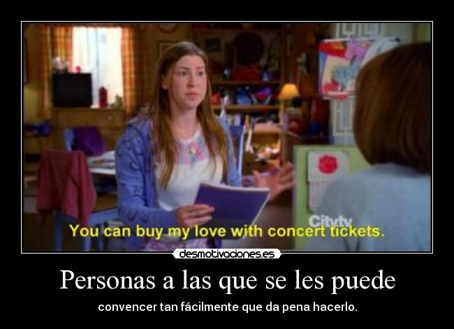 Personas a las que se les puede - convencer tan fácilmente que da pena hacerlo.