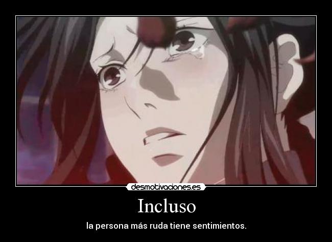 Incluso - la persona más ruda tiene sentimientos.