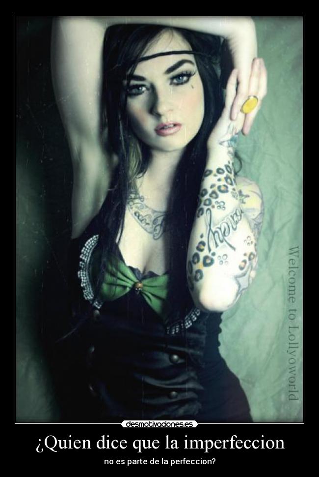 ¿Quien dice que la imperfeccion - no es parte de la perfeccion?