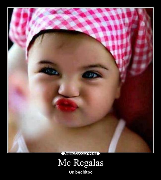 Me Regalas - Un bechitoo