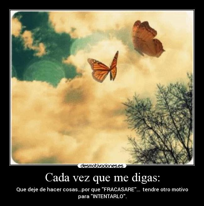 Cada vez que me digas: -