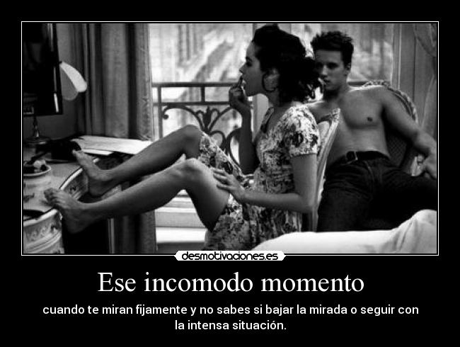 Ese incomodo momento -
