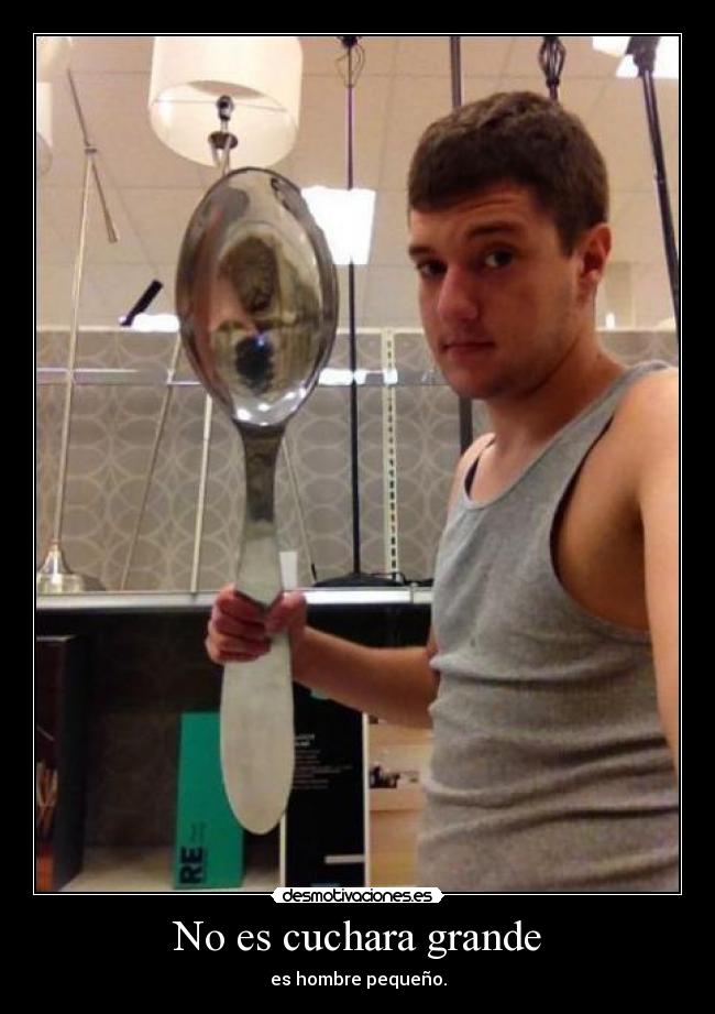 No es cuchara grande -
