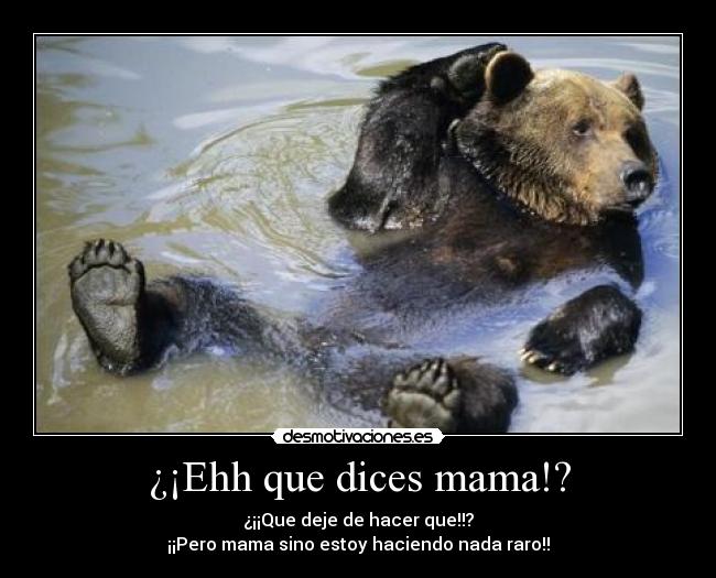 ¿¡Ehh que dices mama!? - 