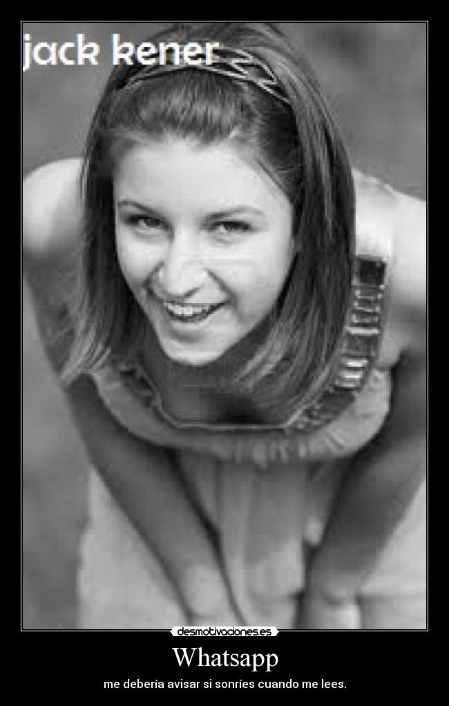 Whatsapp - me debería avisar si sonríes cuando me lees.