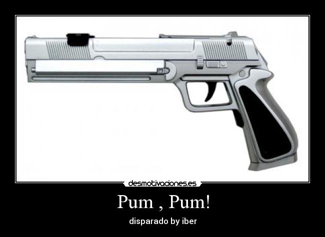 Pum , Pum! - disparado by iber