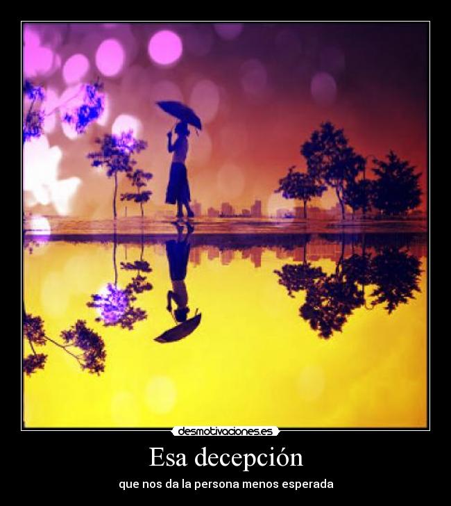 Esa decepción - que nos da la persona menos esperada