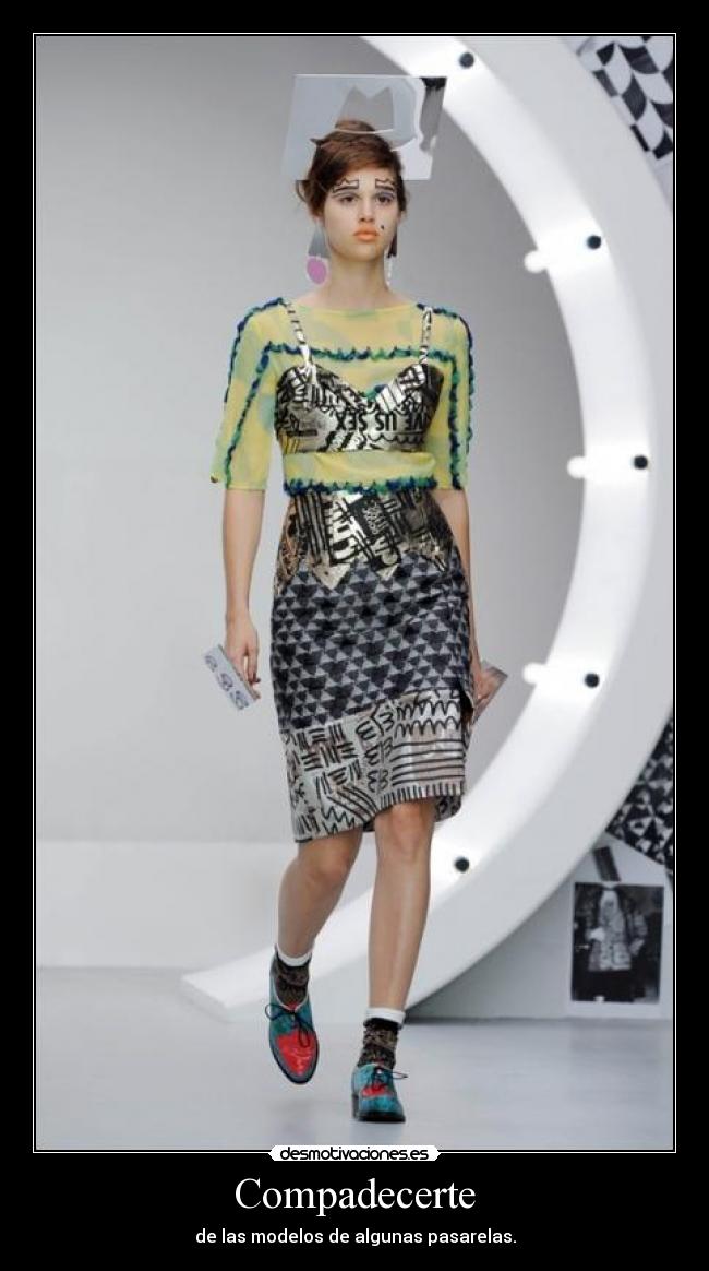 Compadecerte - de las modelos de algunas pasarelas.