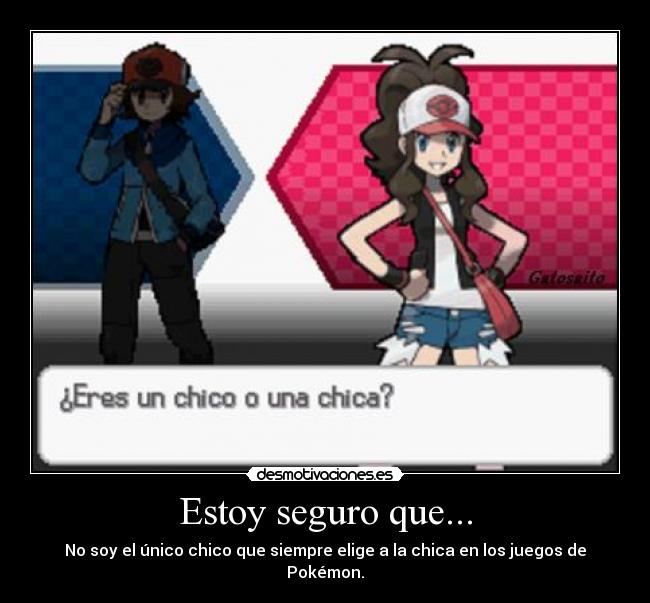 Estoy seguro que... - No soy el único chico que siempre elige a la chica en los juegos de Pokémon.