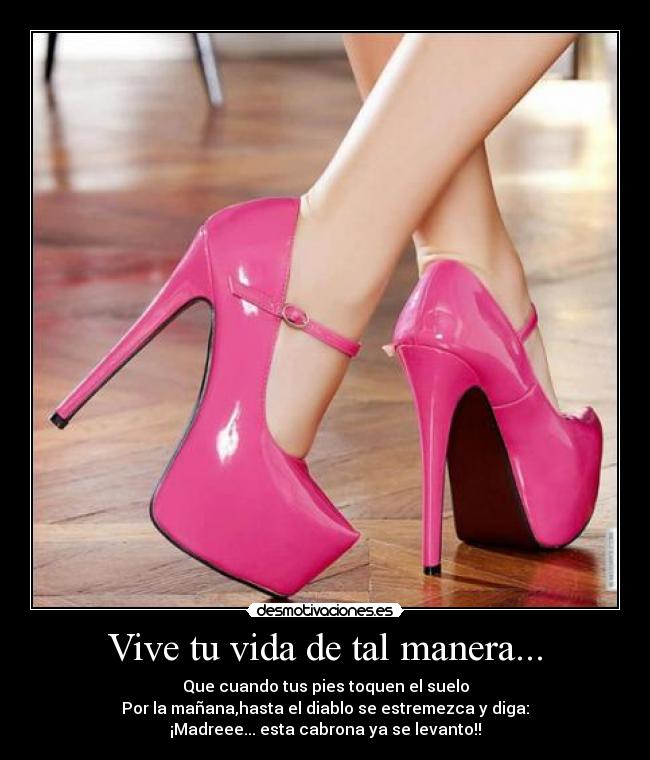 Vive tu vida de tal manera... - Que cuando tus pies toquen el suelo
Por la mañana,hasta el diablo se estremezca y diga:
¡Madreee... esta cabrona ya se levanto!!