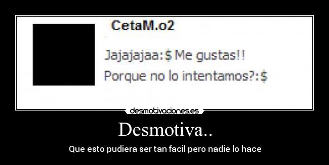 Desmotiva.. - Que esto pudiera ser tan facil pero nadie lo hace