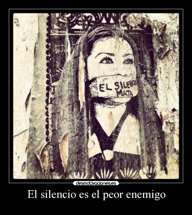 El silencio es el peor enemigo -