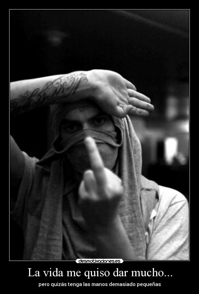 La vida me quiso dar mucho... - 