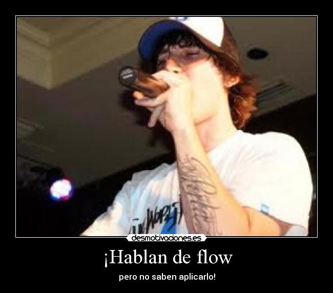 ¡Hablan de flow - pero no saben aplicarlo!