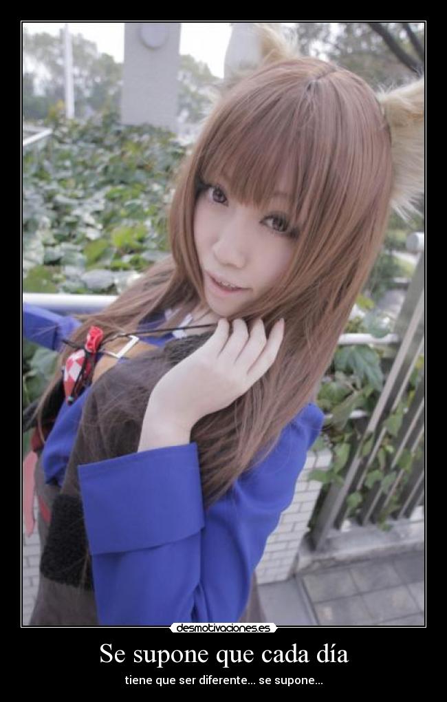 Se supone que cada día - tiene que ser diferente... se supone...
