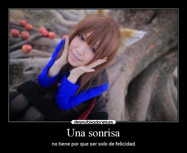 Una sonrisa - no tiene por que ser solo de felicidad.