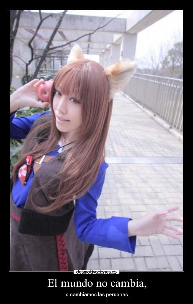 El mundo no cambia, - lo cambiamos las personas.