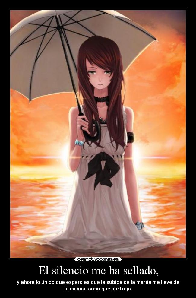 El silencio me ha sellado, -