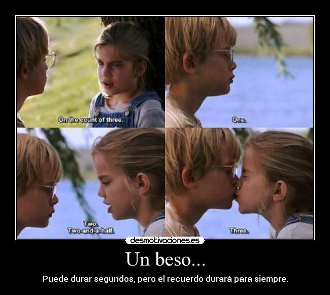 Un beso... - Puede durar segundos, pero el recuerdo durará para siempre.