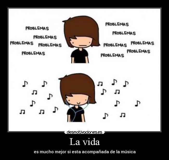 La vida - es mucho mejor si esta acompañada de la música