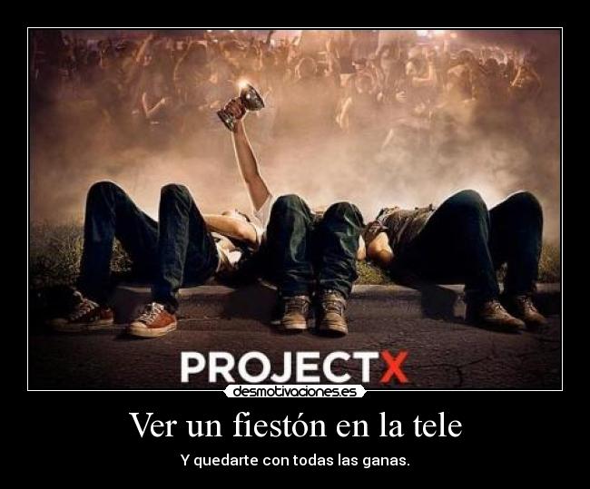 Ver un fiestón en la tele - Y quedarte con todas las ganas.