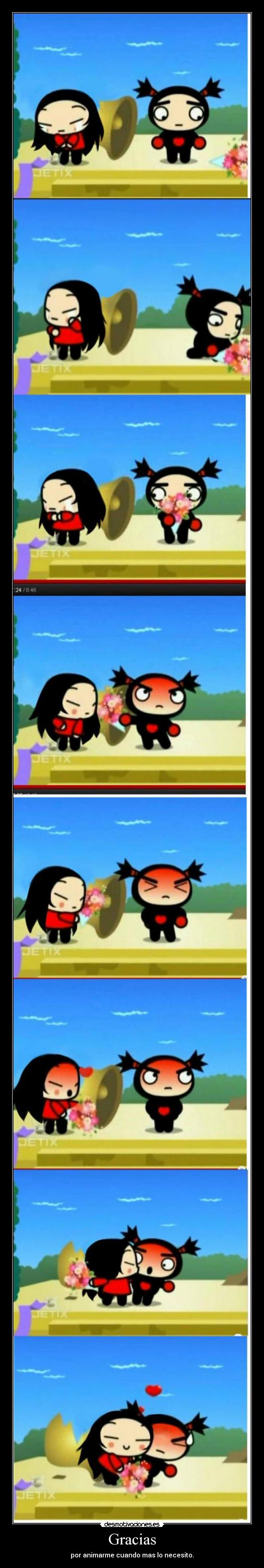 Gracias - por animarme cuando mas lo necesito.