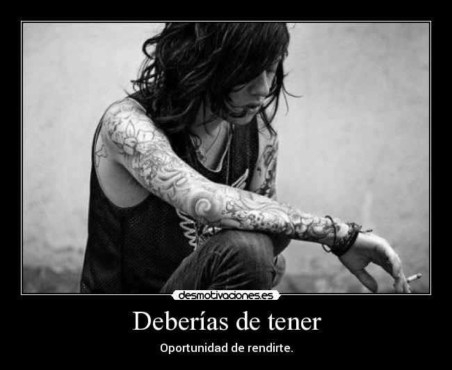 Deberías de tener - Oportunidad de rendirte.