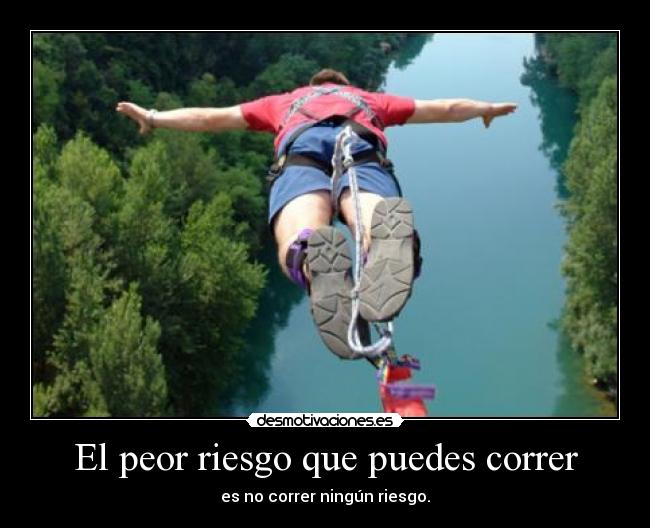 El peor riesgo que puedes correr Desmotivaciones