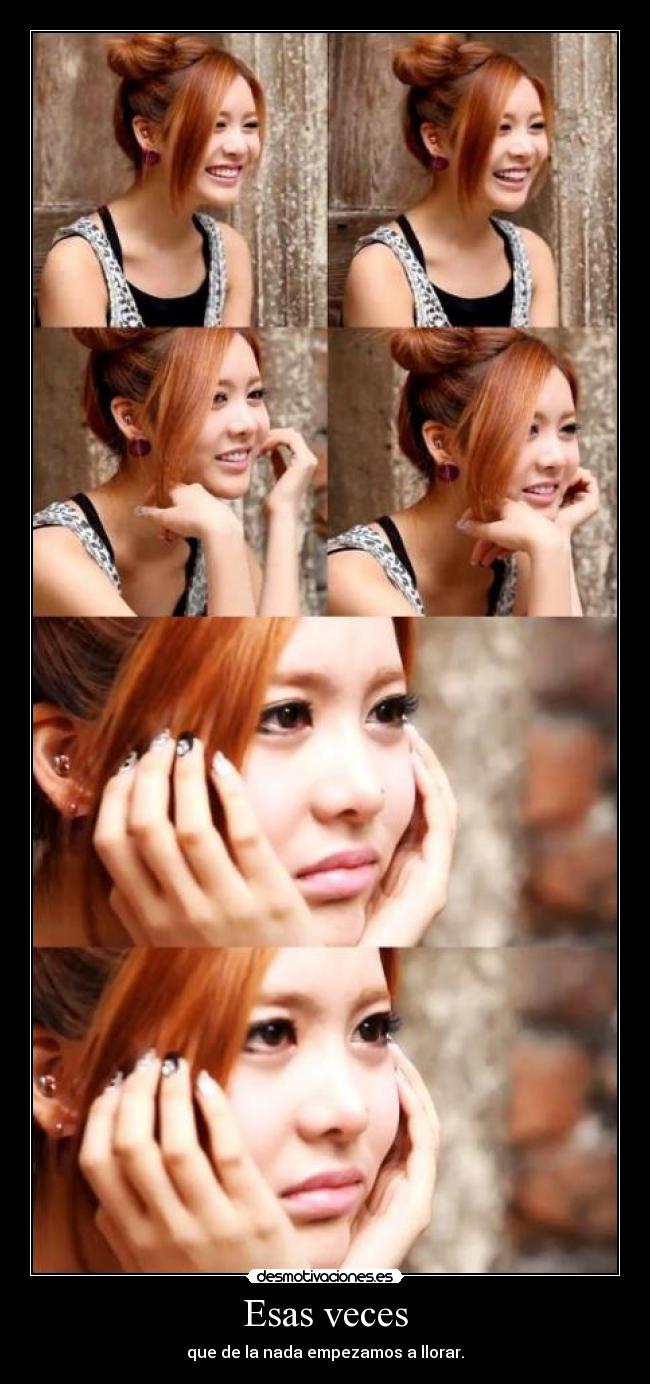 Esas veces - que de la nada empezamos a llorar.