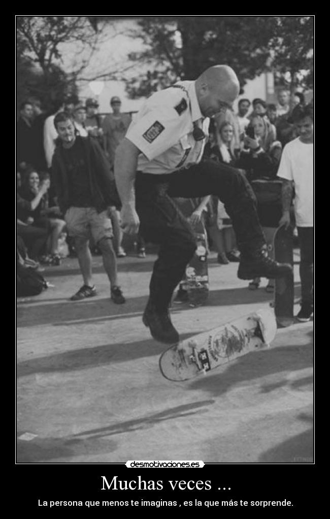 Muchas veces ... - La persona que menos te imaginas , es la que más te sorprende.